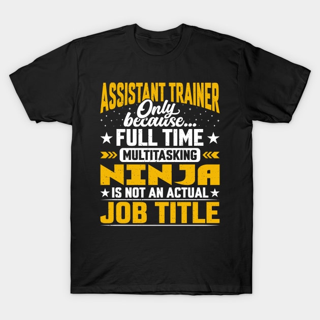 Assistant Trainer Job Title - Assistant Instructor Teacher T-Shirt by Pizzan